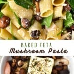 Baked Feta Mushroom Pasta and a dish with feta and mushrooms