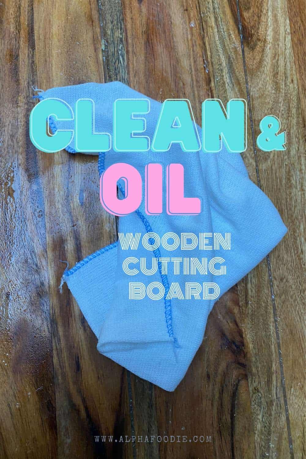 How to Clean A Wooden Cutting Board (And Season It) - Alphafoodie