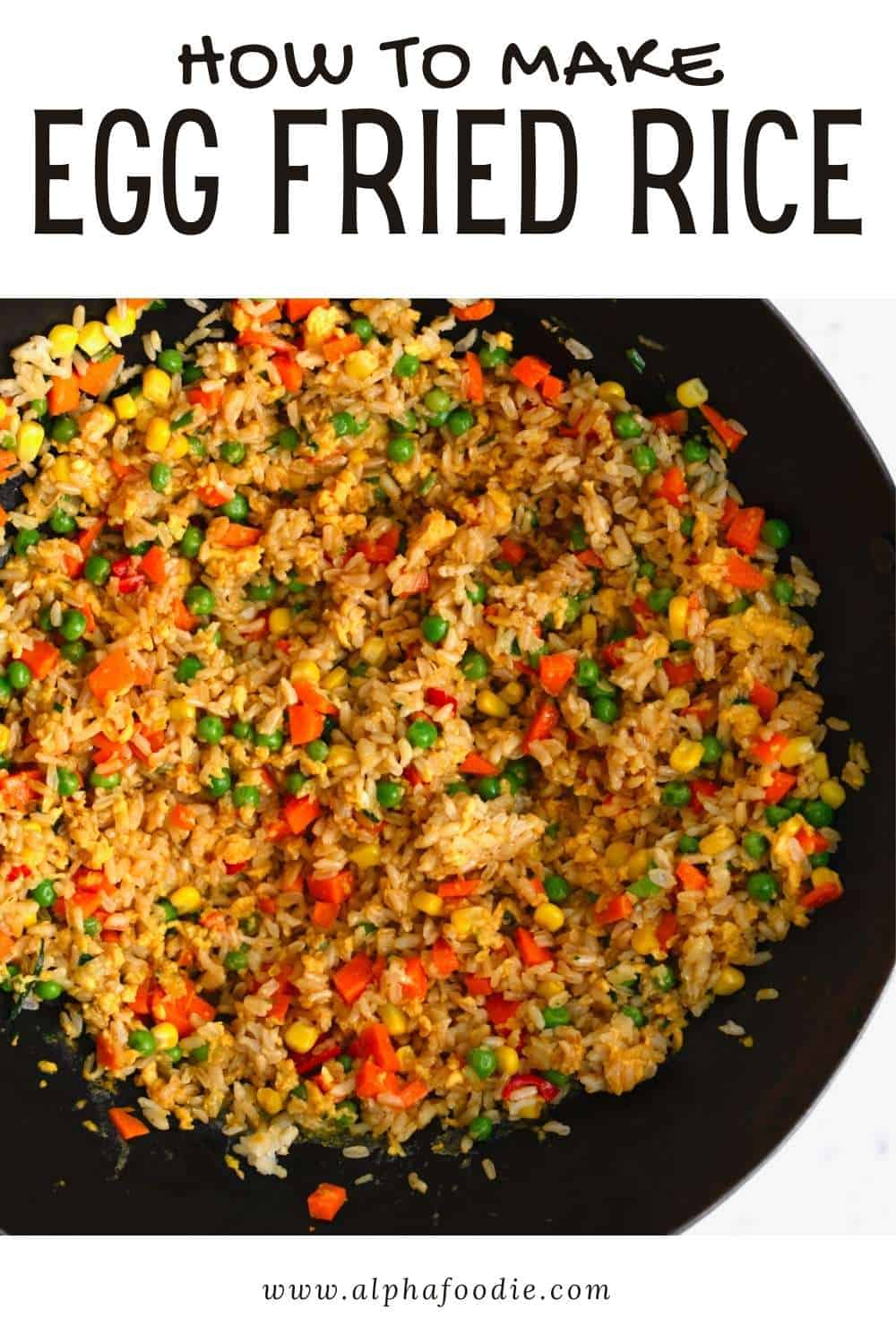 Easy Egg Fried Rice with Vegetables Multiple Variations Alphafoodie