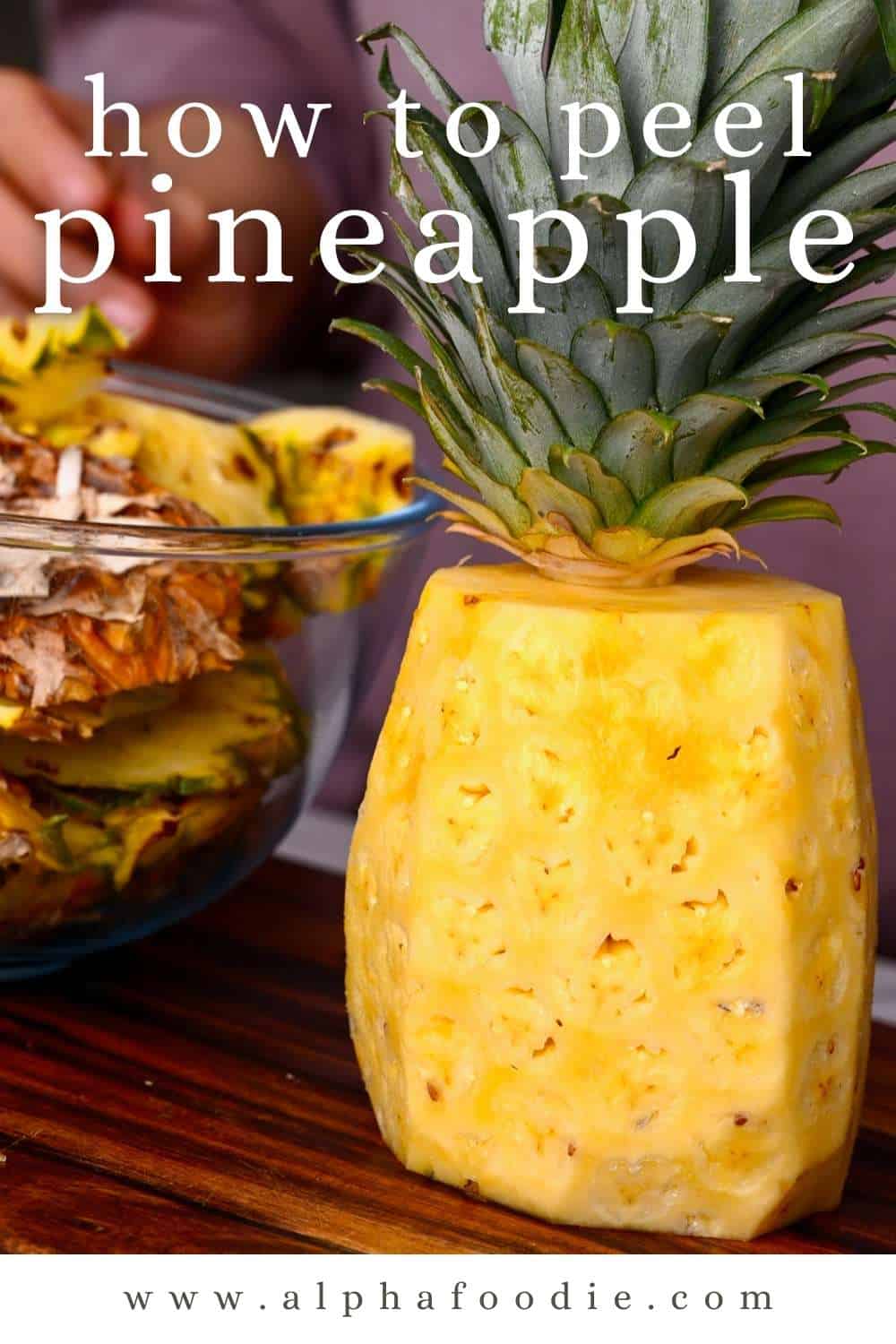 How To Cut A Pineapple (+ Peeling Pineapple Hack) Alphafoodie