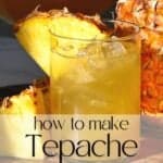 Tepache De Piña (Mexican Fermented Pineapple Drink)