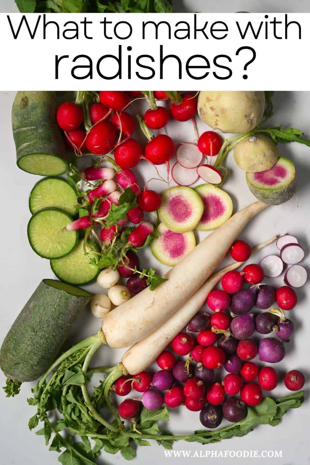 Radishes and What to Do with Them Alphafoodie