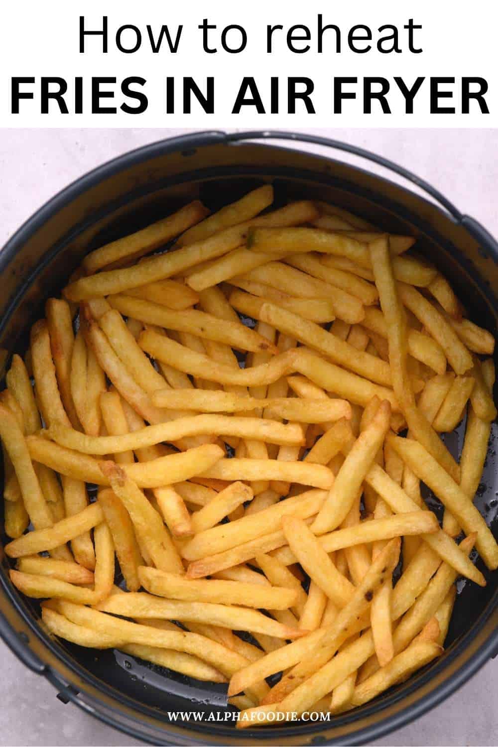 How to reheat fries in air fryer alphafoodie